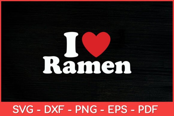 I Heart Love Ramen Japanese Noodles Svg