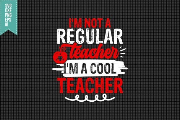 I'm Not a Regular Teacher, I'm a Cool Tea Graphics & Crafts