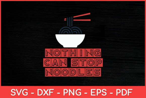 Nothing Can Stop Noodles Svg Design